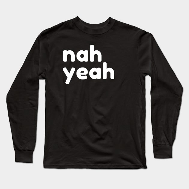 Nah Yeah. Funny Sarcastic NSFW Rude Inappropriate Saying Long Sleeve T-Shirt by That Cheeky Tee